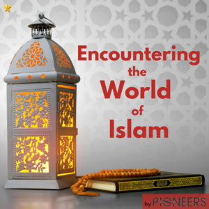 Encountering the World of Islam (2)