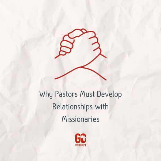 Why Pastors must develop relationships with missionaries