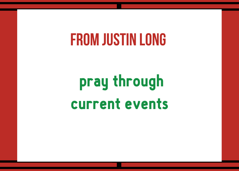 From Justin Long Pray through current events